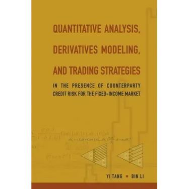 Quantitative Analysis, Derivatives Modeling, and Trading Strategies: In the Presence of Counterparty Credit Risk for the Fixed-Income Market