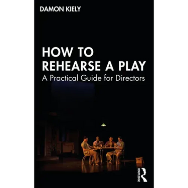 How to Rehearse a Play: A Practical Guide for Directors