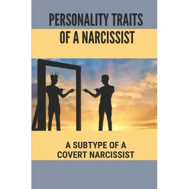 Personality Traits Of A Narcissist: A Subtype Of A Covert Narcissist: Living With A Narcissist