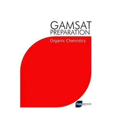 GAMSAT Preparation Organic Chemistry: Efficient Methods, Detailed Techniques, Proven Strategies, and GAMSAT Style Questions for GAMSAT Organic Chemist