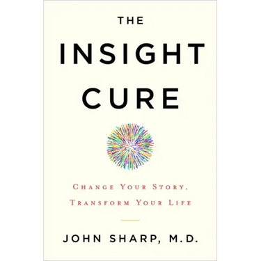 The Insight Cure: Change Your Story, Transform Your Life