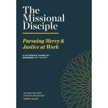 The Missional Disciple: Pursuing Mercy & Justice at Work