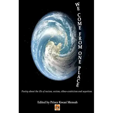 We Come From One Place: Poetry about the ills of racism, sexism, ethno-centricism and nepotism
