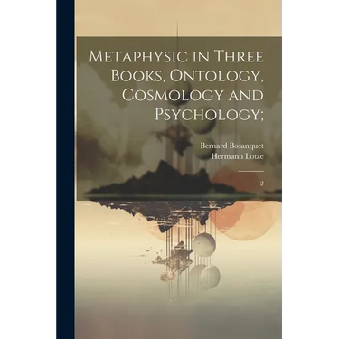 Metaphysic in Three Books, Ontology, Cosmology and Psychology;: 2