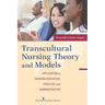 Transcultural Nursing Theory and Models: Application in Nursing Education, Practice, and Administration