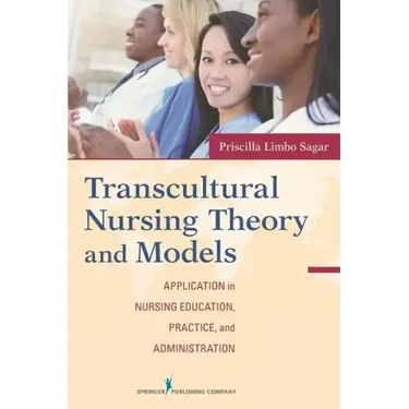 Transcultural Nursing Theory and Models: Application in Nursing Education, Practice, and Administration