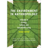 The Environment in Anthropology, Second Edition: A Reader in Ecology, Culture, and Sustainable Living