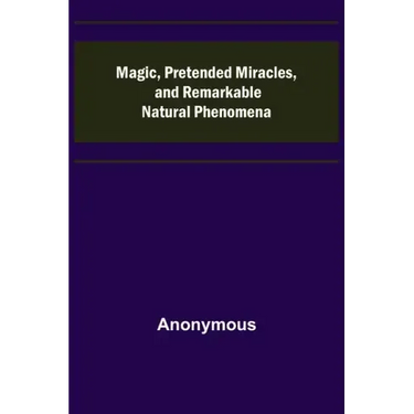 Magic, Pretended Miracles, and Remarkable Natural Phenomena