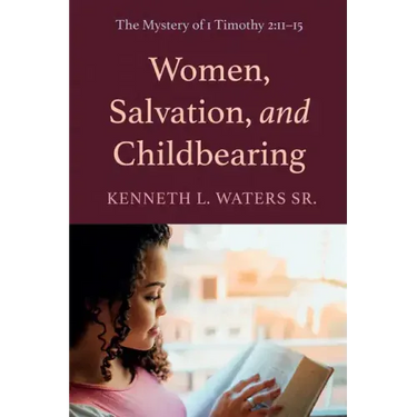 Women, Salvation, and Childbearing: The Mystery of 1 Timothy 2:11-15