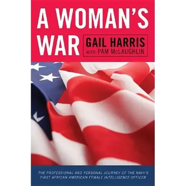 A Woman's War: The Professional and Personal Journey of the Navy's First African American Female Intelligence Officer