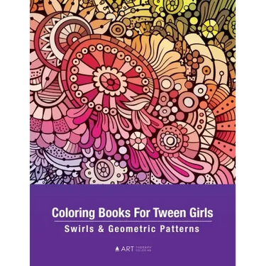 Coloring Books For Tween Girls: Swirls & Geometric Patterns: Colouring Pages For Relaxation & Stress Relief, Preteens, Ages 8-12, Detailed Zendoodle D