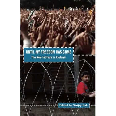 Until My Freedom Has Come: The New Intifada in Kashmir