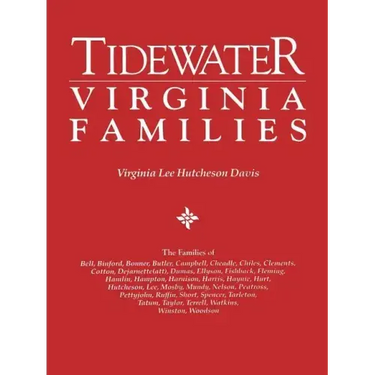 Tidewater Virginia Families. the Families of Bell, Binford, Bonner, Butler, Campbell, Cheadle, Chiles, Clements, Cotton, Dejarnette(att), Dumas, Ellys