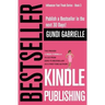 Kindle Bestseller Publishing: Publish a Bestseller in the next 30 Days! - The Proven 4-Week Formula to go from Zero to Bestseller as a first-time Au