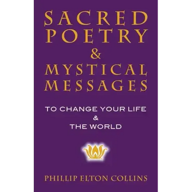 Sacred Poetry & Mystical Messages: To Change Your Life & The World