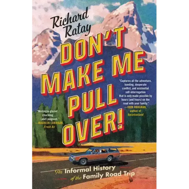 Don't Make Me Pull Over!: An Informal History of the Family Road Trip