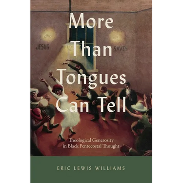 More Than Tongues Can Tell: Theological Generosity in Black Pentecostal Thought