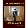 THE AMBASSADORS HENRY JAMES Large Print: Large Print