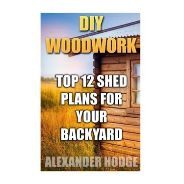 DIY Woodwork: Top 12 Shed Plans For Your Backyard