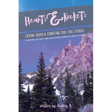 Hearts & Rockets: Loving Hard and Shooting For The Stars A Devotional For Teens & Young Adults Because Growing Up Is Hard and God Is Goo