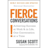 Fierce Conversations (Revised and Updated): Achieving Success at Work and in Life One Conversation at a Time