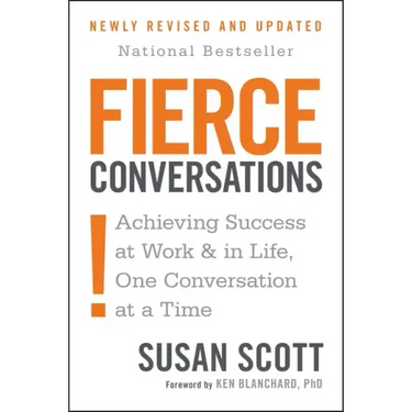 Fierce Conversations (Revised and Updated): Achieving Success at Work and in Life One Conversation at a Time