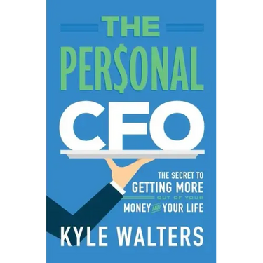 The Personal CFO: The Secret to Getting More Out of Your Money and Your Life