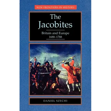 The Jacobites: Britain and Europe 1688-1788