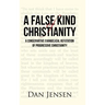 A False Kind of Christianity: A Conservative Evangelical Refutation of Progressive Christianity