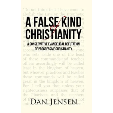 A False Kind of Christianity: A Conservative Evangelical Refutation of Progressive Christianity