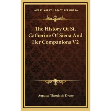 The History Of St. Catherine Of Siena And Her Companions V2