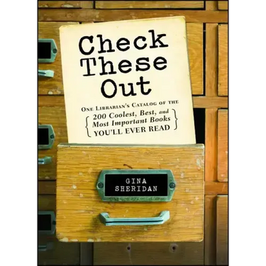 Check These Out: One Librarian's Catalog of the 200 Coolest, Best, and Most Important Books You'll Ever Read