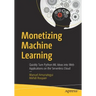 Monetizing Machine Learning: Quickly Turn Python ML Ideas Into Web Applications on the Serverless Cloud