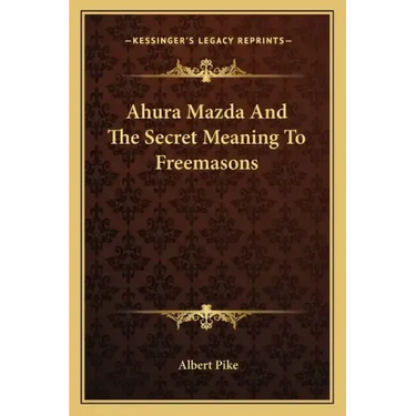 Ahura Mazda and the Secret Meaning to Freemasons