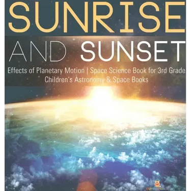 Sunrise and Sunset Effects of Planetary Motion Space Science Book for 3rd Grade Children's Astronomy & Space Books