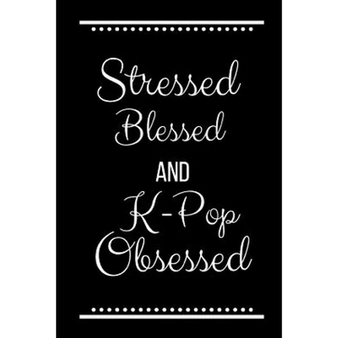 Stressed Blessed K-Pop Obsessed: Funny Slogan-120 Pages 6 x 9