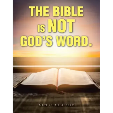 The Bible Is Not God's Word.