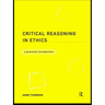 Critical Reasoning in Ethics: A Practical Introduction