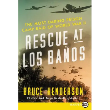 Rescue at Los Baños: The Most Daring Prison Camp Raid of World War II