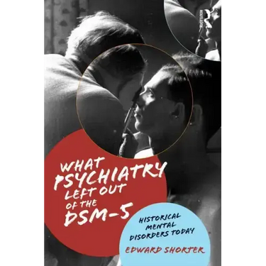 What Psychiatry Left Out of the Dsm-5: Historical Mental Disorders Today