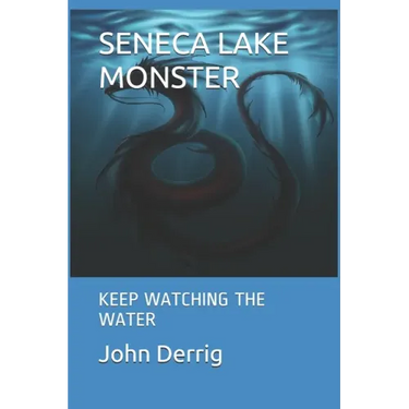 Seneca Lake Monster: Keep Watching the Water