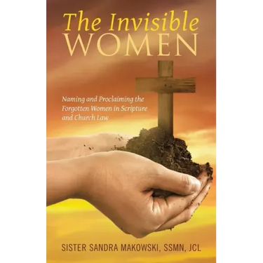 The Invisible Women: Naming and Proclaiming the Forgotten Women in Scripture and Church Law