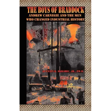 The Boys of Braddock: Andrew Carnegie and the Men Who Changed Industrial History