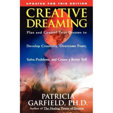 Creative Dreaming: Plan and Control Your Dreams to Develop Creativity Overcome Fears Solve Proble
