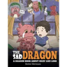 The Sad Dragon: A Dragon Book About Grief and Loss. A Cute Children Story To Help Kids Understand The Loss Of A Loved One, and How To Get Through Diff