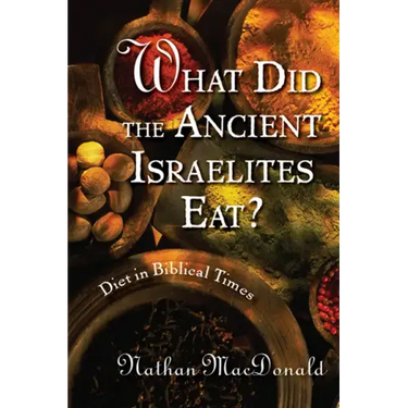 What Did the Ancient Israelites Eat?: Diet in Biblical Times