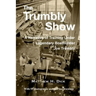 The Trumbly Show: A Narrative of Training Under Legendary Boatbuilder Joe Trumbly