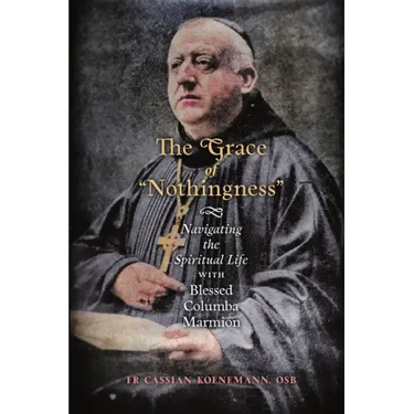The Grace of "Nothingness": Navigating the Spiritual Life with Blessed Columba Marmion