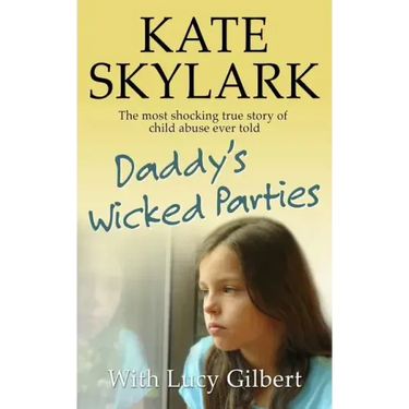 Daddy's Wicked Parties: The Most Shocking True Story of Child Abuse Ever Told