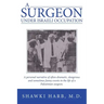 A Surgeon Under Israeli Occupation: A Personal Narrative of Often-Dramatic, Dangerous and Sometimes Funny Events in the Life of a Palestinian Surgeon.